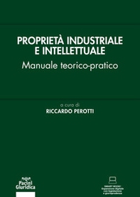 Proprietà industriale e intellettuale. Manuale teorico-pratico - Librerie.coop