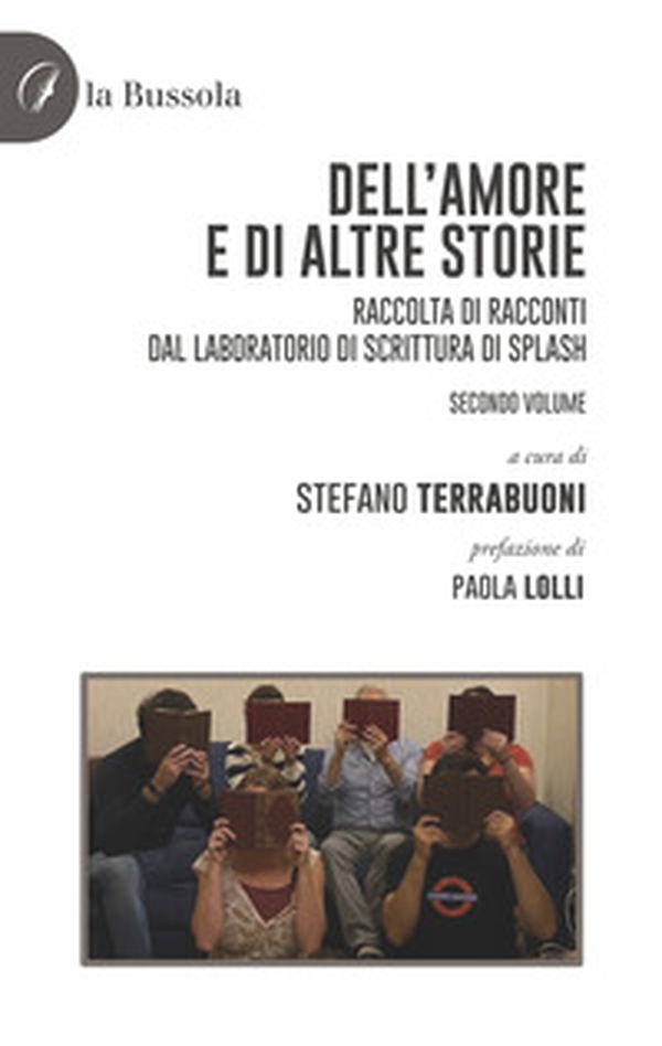Dell'amore e di altre storie. Raccolta di racconti dal Laboratorio di scrittura di Splash - Vol. 2 - Librerie.coop Dell'amore e di altre storie. Raccolta di racconti dal Laboratorio di scrittura di Splash - Vol. 2 - Librerie.coop