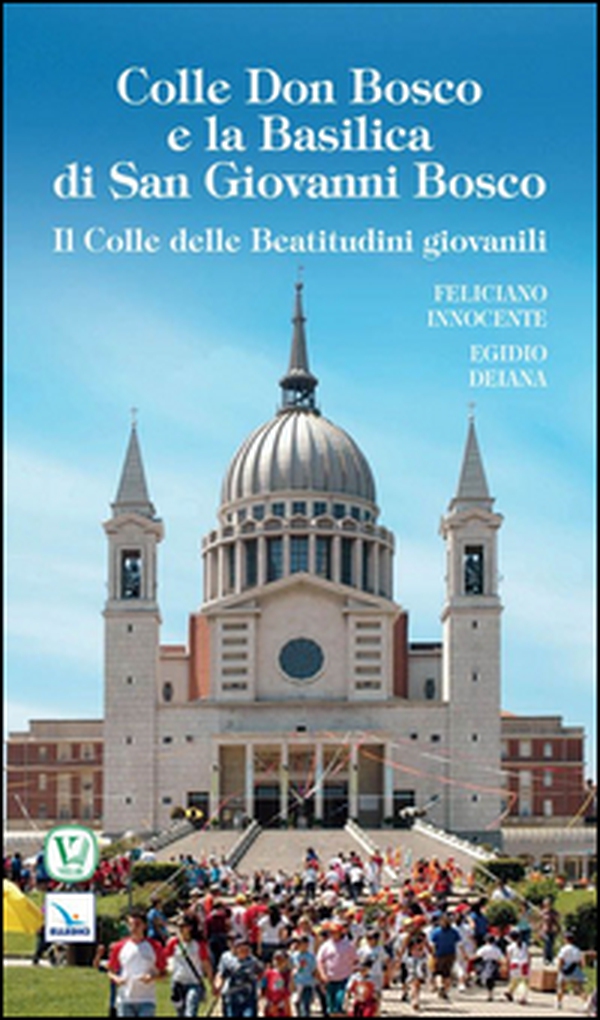 Colle Don Bosco e la basilica di san Giovanni Bosco - Librerie.coop Colle Don Bosco e la basilica di san Giovanni Bosco - Librerie.coop
