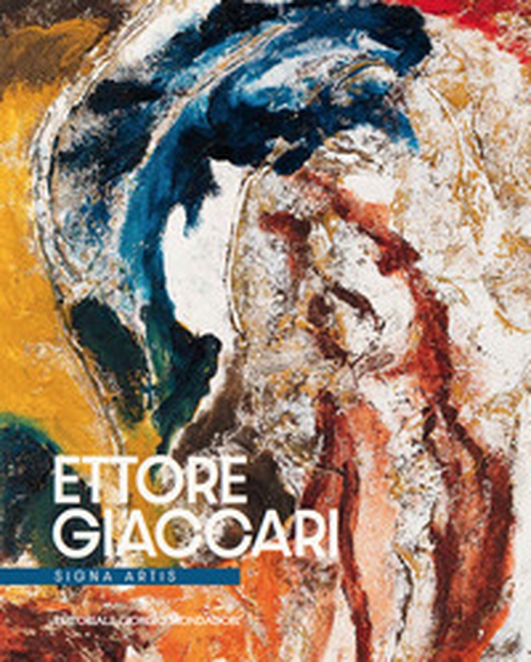 Ettore Giaccari. Signa artis. Ediz. italiana e inglese - Librerie.coop Ettore Giaccari. Signa artis. Ediz. italiana e inglese - Librerie.coop