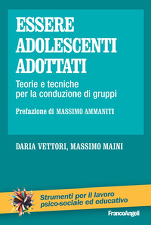 Essere adolescenti adottati. Teorie e tecniche per la conduzione di gruppi - Librerie.coop Essere adolescenti adottati. Teorie e tecniche per la conduzione di gruppi - Librerie.coop
