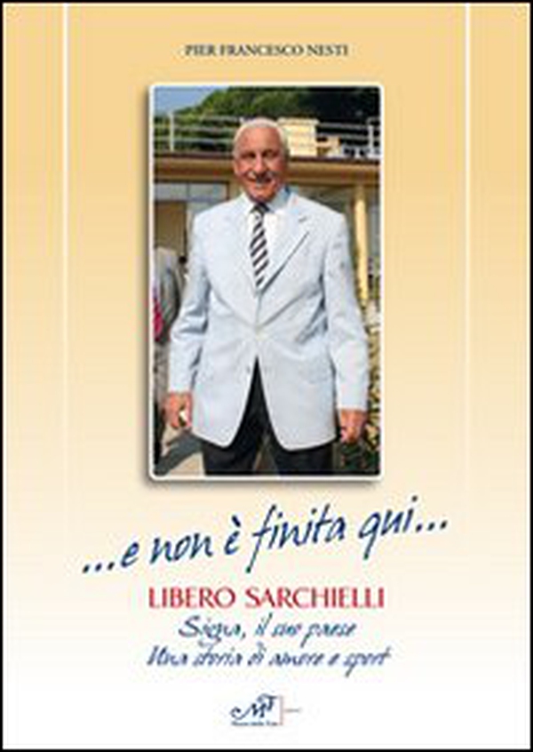 ... E non è finita qui... Libero Sarchielli. Signa, il suo paese. Una storia di amore e sport - Librerie.coop ... E non è finita qui... Libero Sarchielli. Signa, il suo paese. Una storia di amore e sport - Librerie.coop