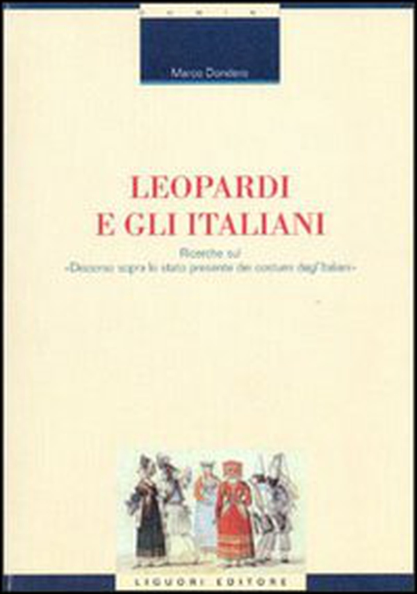 Leopardi e gli italiani. Ricerche sul «Discorso sopra lo stato presente dei costumi degl'italiani» - Librerie.coop Leopardi e gli italiani. Ricerche sul «Discorso sopra lo stato presente dei costumi degl'italiani» - Librerie.coop