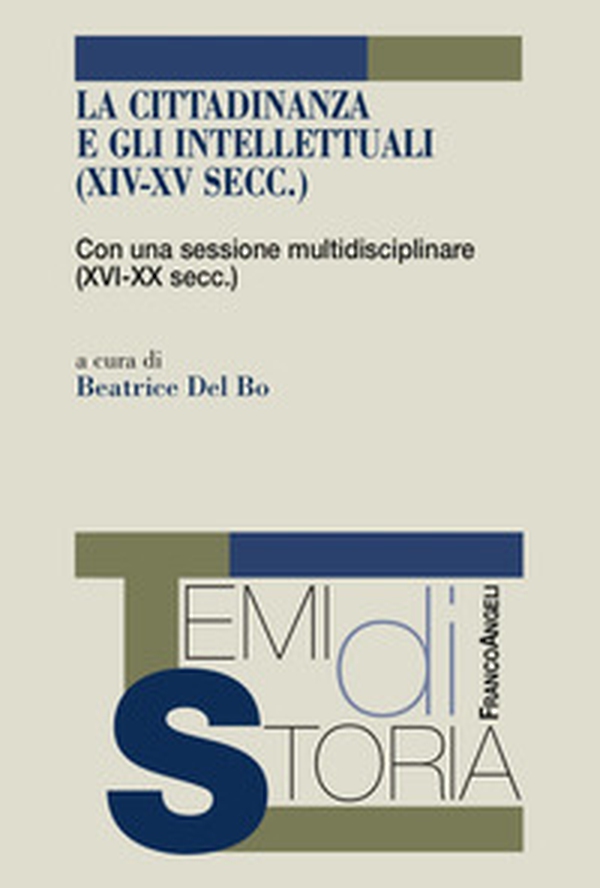 La cittadinanza e gli intellettuali (XIV-XV sec.). Con una sessione multidisciplinare (XVI-XX sec.) - Librerie.coop La cittadinanza e gli intellettuali (XIV-XV sec.). Con una sessione multidisciplinare (XVI-XX sec.) - Librerie.coop