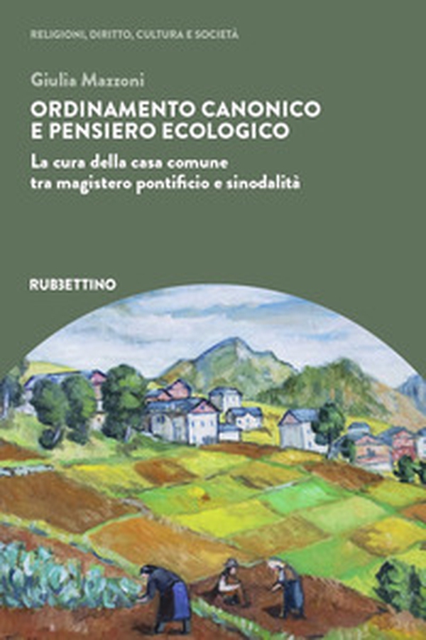 Ordinamento canonico e pensiero ecologico. La cura della casa comune tra magistero pontificio e sinodalità - Librerie.coop Ordinamento canonico e pensiero ecologico. La cura della casa comune tra magistero pontificio e sinodalità - Librerie.coop