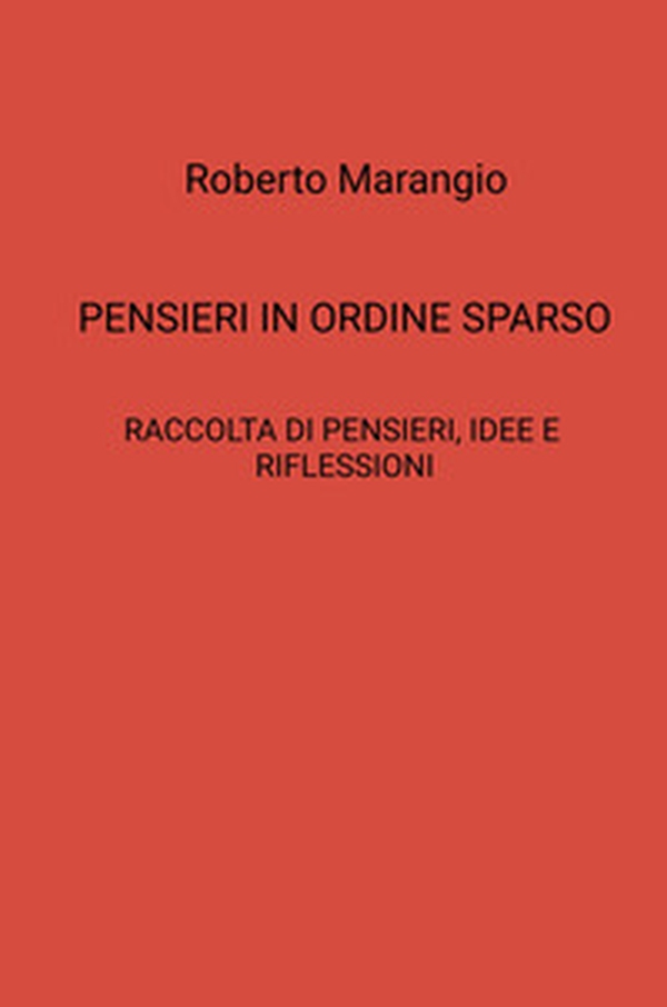 Pensieri in ordine sparso. Raccolta di pensieri, idee e riflessioni - Librerie.coop Pensieri in ordine sparso. Raccolta di pensieri, idee e riflessioni - Librerie.coop
