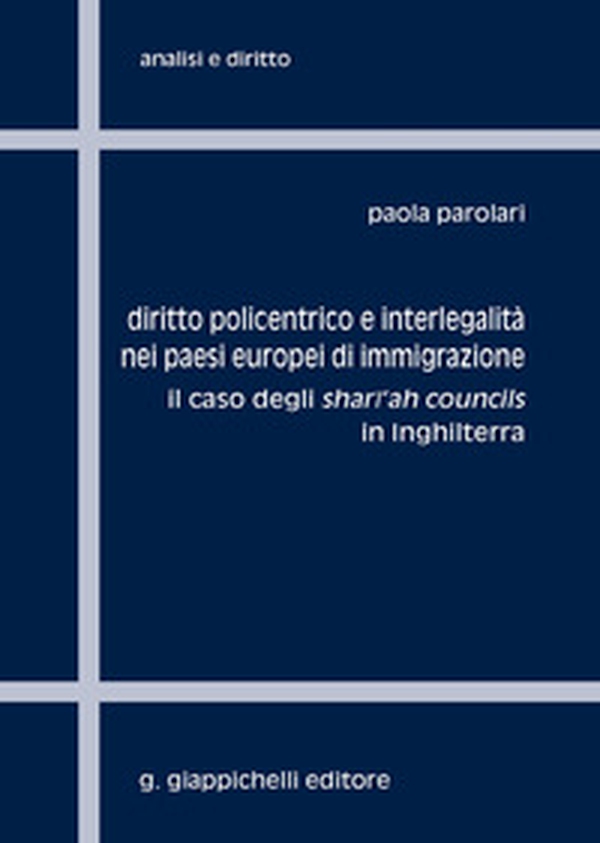 Diritto policentrico e interlegalità nei paesi europei di immigrazione. Il caso degli shari'ah councils in Inghilterra - Librerie.coop Diritto policentrico e interlegalità nei paesi europei di immigrazione. Il caso degli shari'ah councils in Inghilterra - Librerie.coop