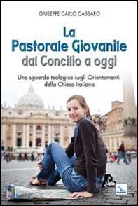La pastorale giovanile dal Concilio a oggi. Uno sguardo teologico sugli orientamenti della Chiesa italiana - Librerie.coop