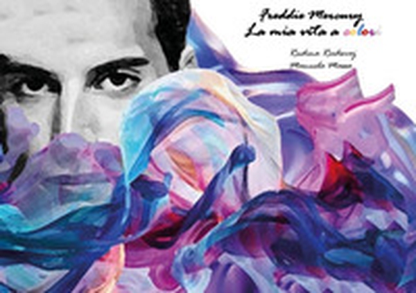 Freddie Mercury. La mia vita a colori - Librerie.coop Freddie Mercury. La mia vita a colori - Librerie.coop