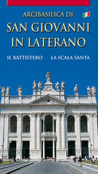 Arcibasilica di San Giovanni in Laterano. Il battistero. La Scala Santa - Librerie.coop
