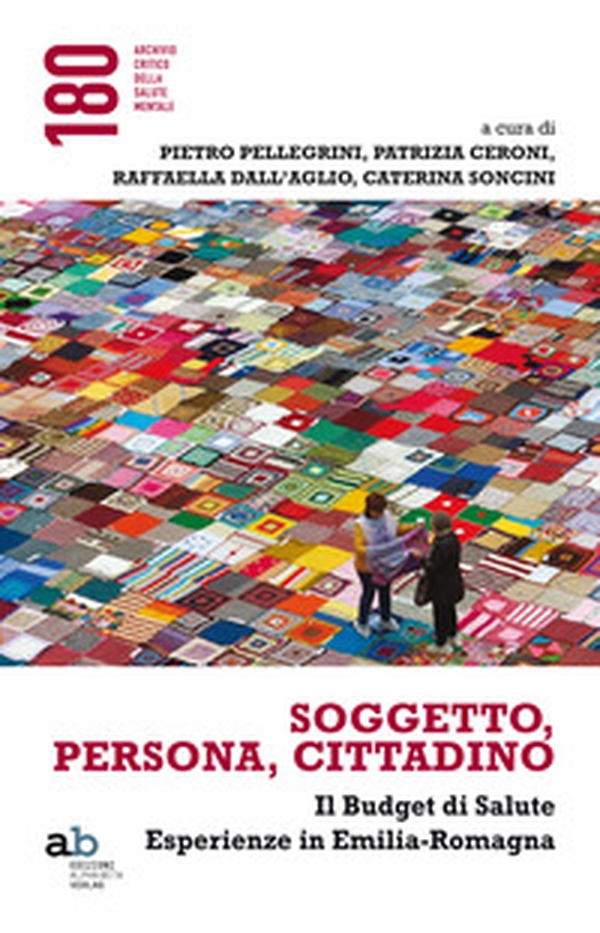 Soggetto, persona, cittadino. Il budget di salute. Esperienze in Emilia-Romagna - Librerie.coop Soggetto, persona, cittadino. Il budget di salute. Esperienze in Emilia-Romagna - Librerie.coop