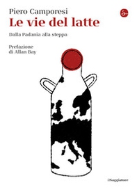 Le vie del latte. Dalla Padania alla steppa - Librerie.coop