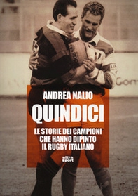 Quindici. Le storie dei campioni che hanno dipinto il rugby italiano - Librerie.coop