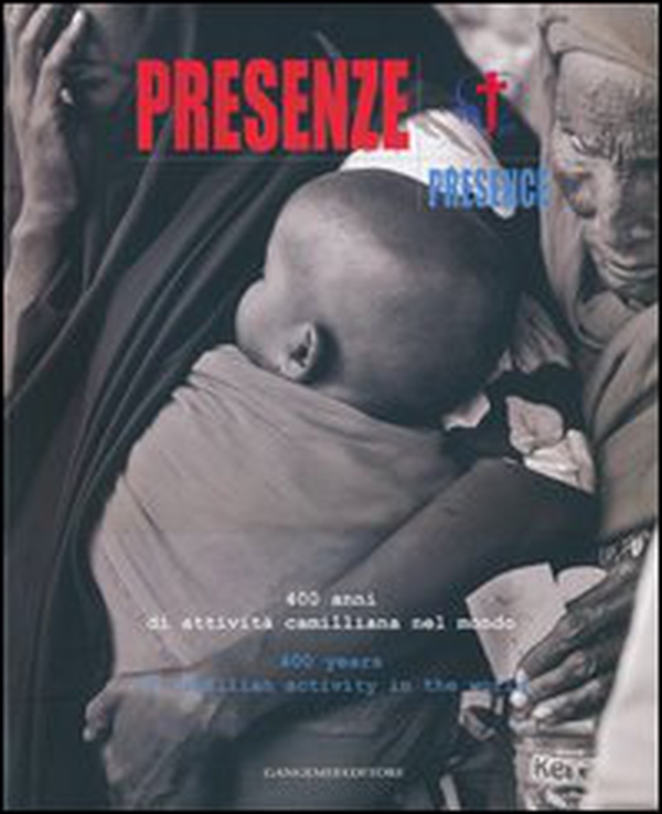 Presenze. 400 anni di attività camilliana nel mondo-Presence. 400 years of Camillian activity in the world - Librerie.coop Presenze. 400 anni di attività camilliana nel mondo-Presence. 400 years of Camillian activity in the world - Librerie.coop