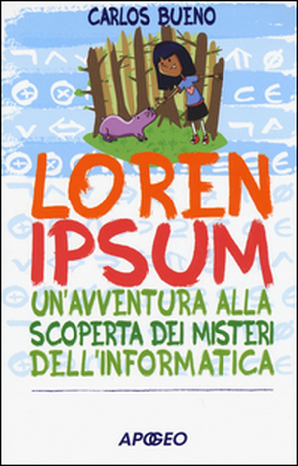 Loren ipsum. Un'avventura alla scoperta dei misteri dell'informatica - Librerie.coop Loren ipsum. Un'avventura alla scoperta dei misteri dell'informatica - Librerie.coop