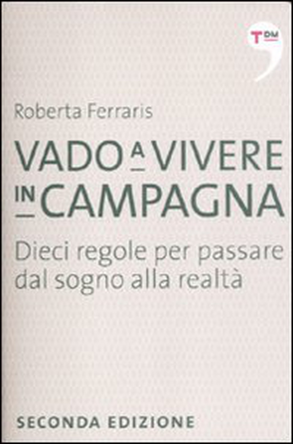 Vado a vivere in campagna. Dieci regole per passare dal sogno alla realtà - Librerie.coop Vado a vivere in campagna. Dieci regole per passare dal sogno alla realtà - Librerie.coop