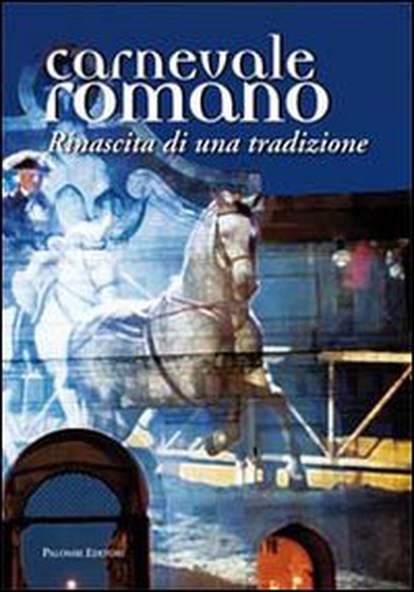Carnevale romano. Rinascita di una tradizione - Librerie.coop Carnevale romano. Rinascita di una tradizione - Librerie.coop