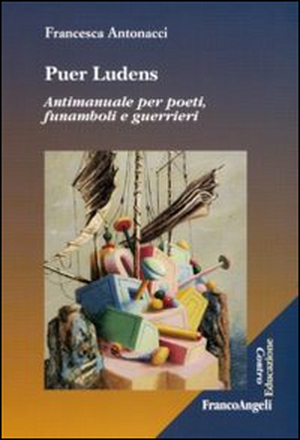 Puer ludens. Antimanuale per poeti, funamboli e guerrieri - Librerie.coop Puer ludens. Antimanuale per poeti, funamboli e guerrieri - Librerie.coop