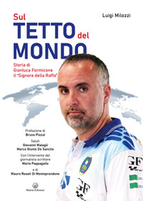 Sul tetto del mondo. Storia di Gianluca Formicone il «signore della Raffa» - Librerie.coop Sul tetto del mondo. Storia di Gianluca Formicone il «signore della Raffa» - Librerie.coop