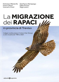 La migrazione dei rapaci in provincia di Treviso. Indagini svolte presso il Colle di San Giorgio e altre località dal 1985 al 2021 - Librerie.coop
