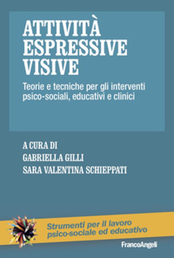 Attività espressive visive. Teorie e tecniche per gli interventi psico-sociali, educativi e clinici - Librerie.coop Attività espressive visive. Teorie e tecniche per gli interventi psico-sociali, educativi e clinici - Librerie.coop