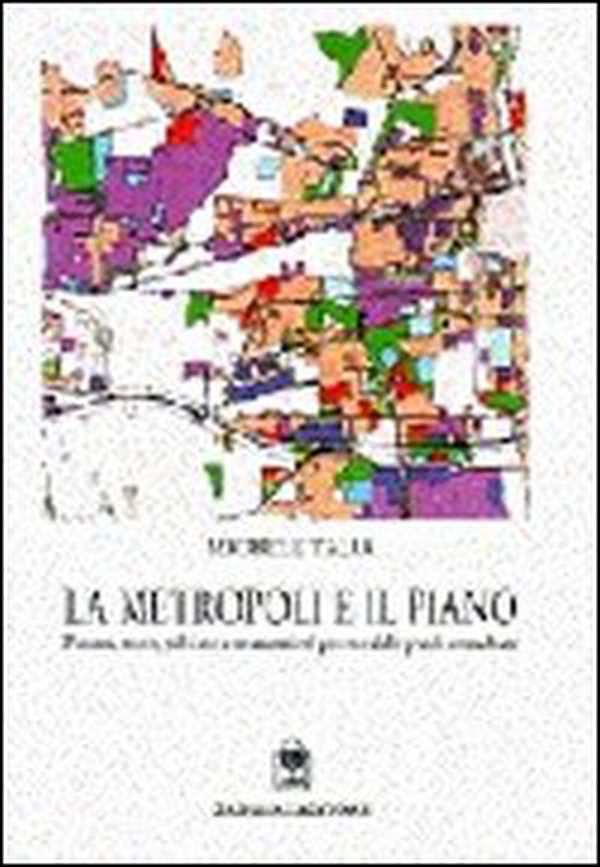 La metropoli e il piano. Processi, teorie, politiche e strumenti nel governo delle aree urbane - Librerie.coop La metropoli e il piano. Processi, teorie, politiche e strumenti nel governo delle aree urbane - Librerie.coop