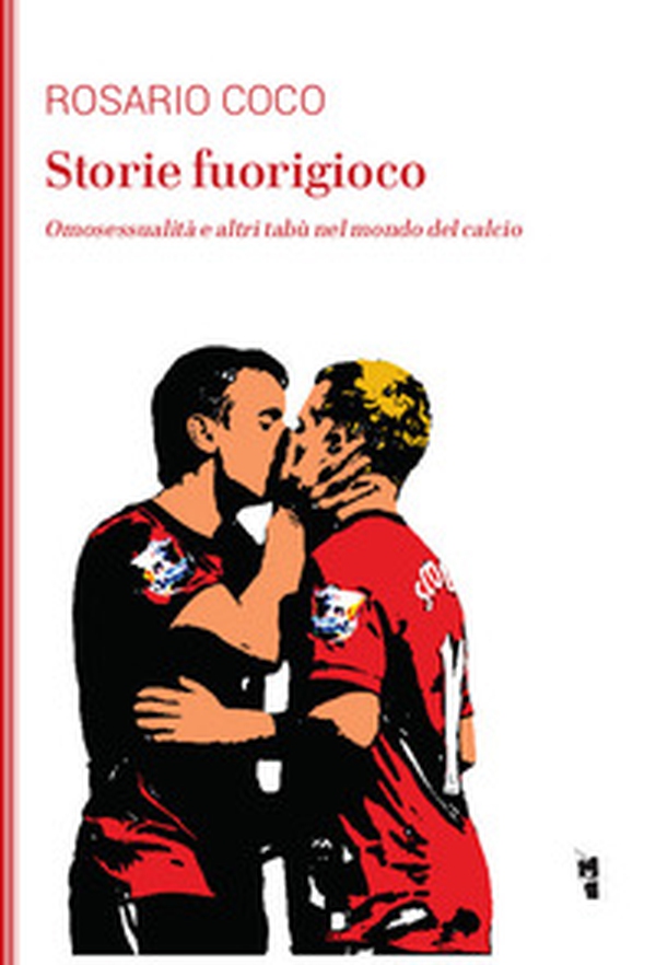 Storie fuorigioco. Omosessualità e altri tabù nel mondo del calcio - Librerie.coop Storie fuorigioco. Omosessualità e altri tabù nel mondo del calcio - Librerie.coop