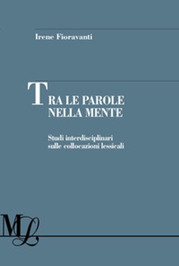 Tra le parole nella mente. Studi interdisciplinari sulle collocazioni lessicali - Librerie.coop Tra le parole nella mente. Studi interdisciplinari sulle collocazioni lessicali - Librerie.coop