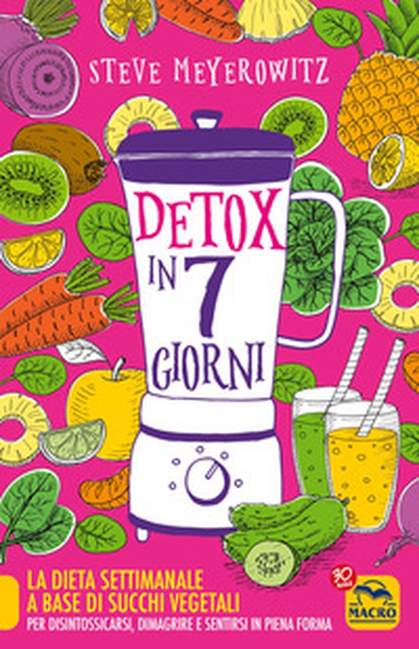 Detox in 7 giorni. La dieta settimanale a base di succhi vegetali per disintossicarsi, dimagrire e sentirsi in piena forma - Librerie.coop Detox in 7 giorni. La dieta settimanale a base di succhi vegetali per disintossicarsi, dimagrire e sentirsi in piena forma - Librerie.coop