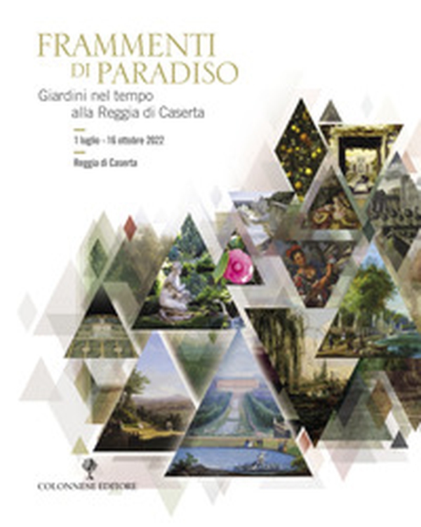 Frammenti di Paradiso. Giardini nel tempo alla Reggia di Caserta - Librerie.coop Frammenti di Paradiso. Giardini nel tempo alla Reggia di Caserta - Librerie.coop