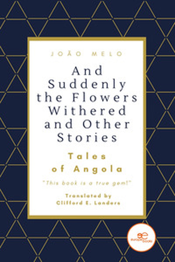 And suddenly the flowers withered and other stories. Tales of Angola - Librerie.coop And suddenly the flowers withered and other stories. Tales of Angola - Librerie.coop