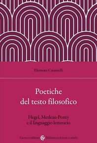 Poetiche del testo filosofico. Hegel, Merleau-Ponty e il linguaggio letterario - Librerie.coop
