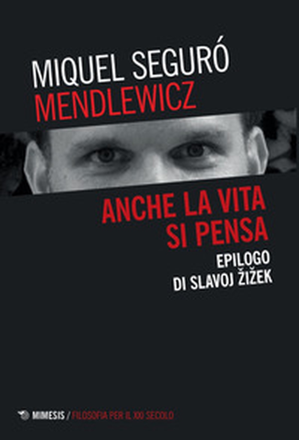 Anche la vita si pensa. Epilogo di Slavoj Zizek - Librerie.coop Anche la vita si pensa. Epilogo di Slavoj Zizek - Librerie.coop