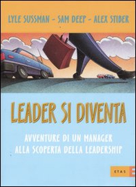 Leader si diventa. Avventure di un manager alla scoperta della leadership - Librerie.coop