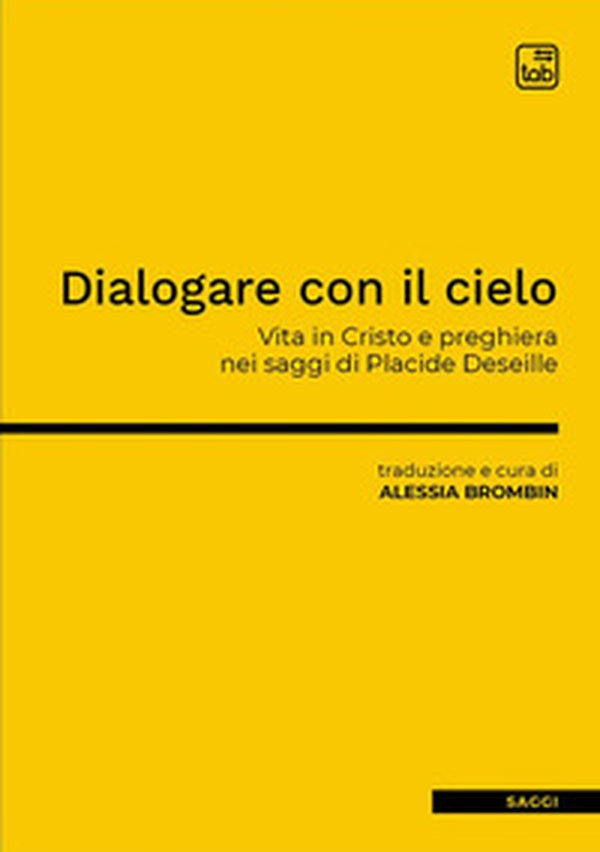 Dialogare con il cielo. Vita in Cristo e preghiera nei saggi di Placide Deseille - Librerie.coop Dialogare con il cielo. Vita in Cristo e preghiera nei saggi di Placide Deseille - Librerie.coop