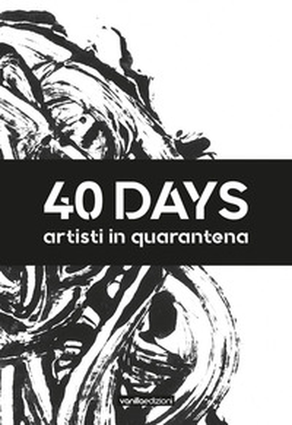 40 days. Artisti in quarantena - Librerie.coop 40 days. Artisti in quarantena - Librerie.coop