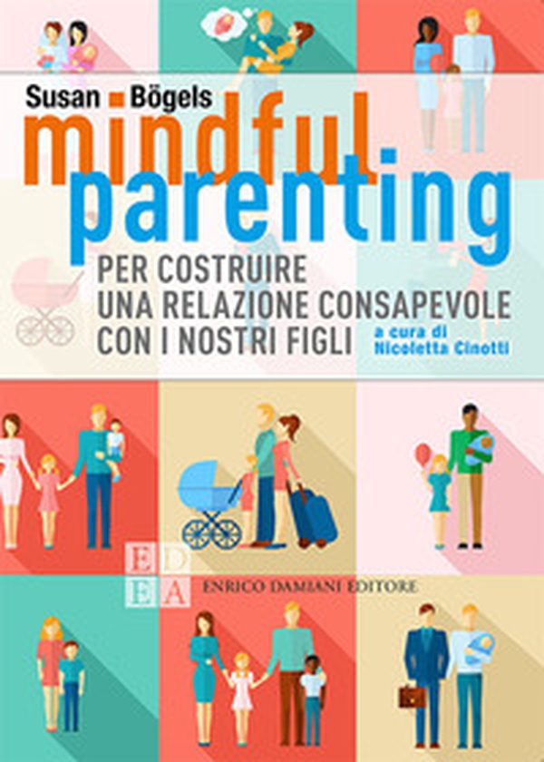 Mindful parenting. Per costruire una relazione consapevole con i nostri figli - Librerie.coop Mindful parenting. Per costruire una relazione consapevole con i nostri figli - Librerie.coop