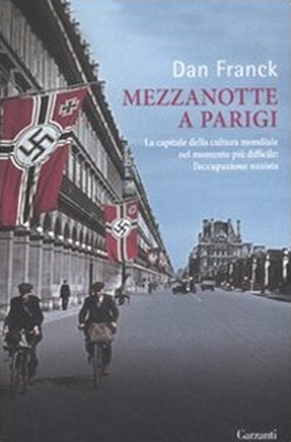 Mezzanotte a Parigi. La capitale della cultura mondiale nel momento più difficile: l'occupazione nazista - Librerie.coop Mezzanotte a Parigi. La capitale della cultura mondiale nel momento più difficile: l'occupazione nazista - Librerie.coop