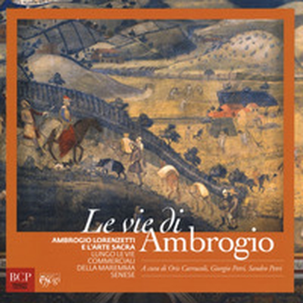 Le vie di Ambrogio. Ambrogio Lorenzetti e l'arte sacra lungo le vie commerciali della maremma senese - Librerie.coop Le vie di Ambrogio. Ambrogio Lorenzetti e l'arte sacra lungo le vie commerciali della maremma senese - Librerie.coop
