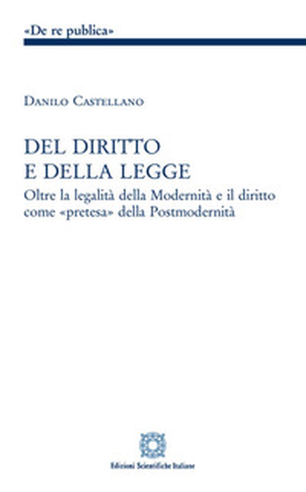 Del diritto e della legge. Oltre la legalità della modernità e il diritto come «pretesa» della postmodernità - Librerie.coop Del diritto e della legge. Oltre la legalità della modernità e il diritto come «pretesa» della postmodernità - Librerie.coop