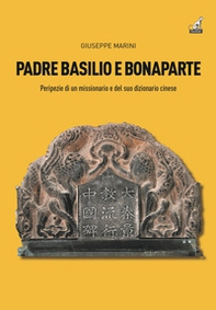 Padre Basilio e Bonaparte. Peripezie di un missionario e del suo dizionario cinese - Librerie.coop