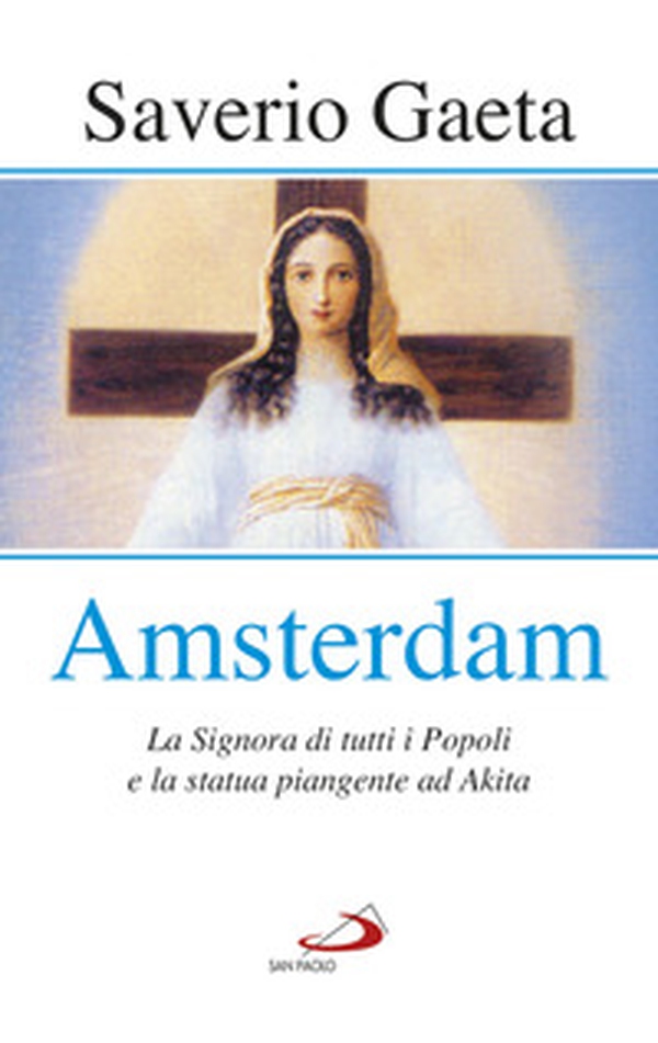 Amsterdam. La Signora di tutti i popoli e la statua piangente ad Akita - Librerie.coop Amsterdam. La Signora di tutti i popoli e la statua piangente ad Akita - Librerie.coop