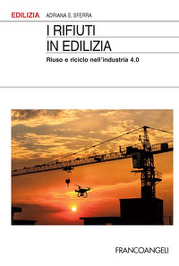 I rifiuti in edilizia. Riuso e riciclo nell'industria 4.0 - Librerie.coop I rifiuti in edilizia. Riuso e riciclo nell'industria 4.0 - Librerie.coop