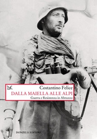 Dalla Maiella alle Alpi. Guerra e Resistenza in Abruzzo - Librerie.coop