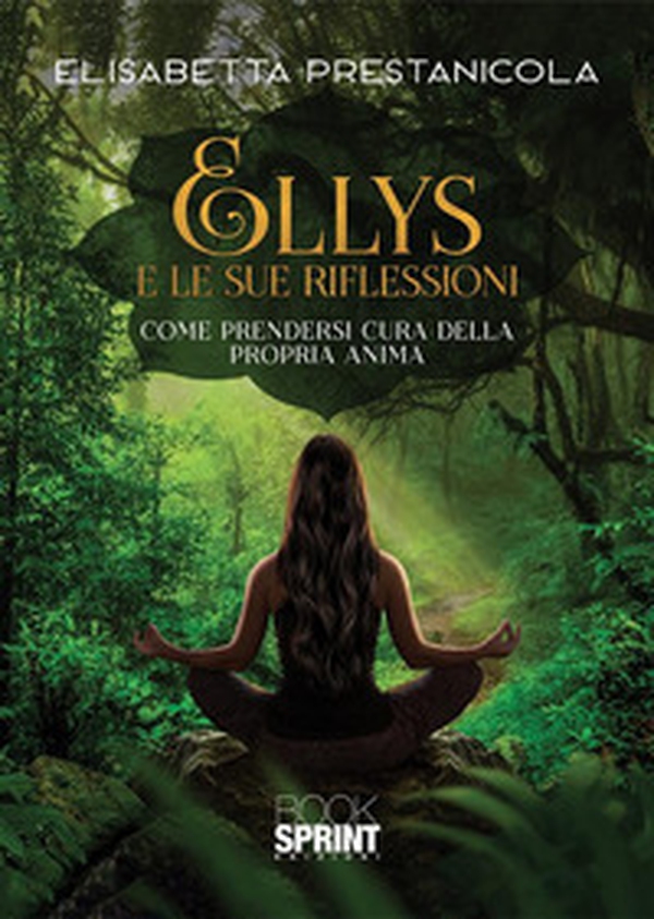 Ellys e le sue riflessioni. Come prendersi cura della propria anima - Librerie.coop Ellys e le sue riflessioni. Come prendersi cura della propria anima - Librerie.coop