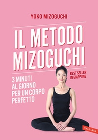 Il metodo Mizoguchi. 3 minuti al giorno per un corpo perfetto - Librerie.coop