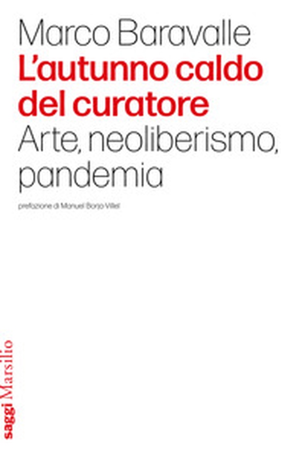 L'autunno caldo del curatore. Arte, neoliberismo, pandemia - Librerie.coop L'autunno caldo del curatore. Arte, neoliberismo, pandemia - Librerie.coop
