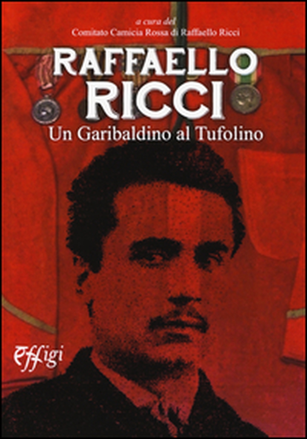 Raffaello Ricci. Un garibaldino al Tufolino - Librerie.coop Raffaello Ricci. Un garibaldino al Tufolino - Librerie.coop