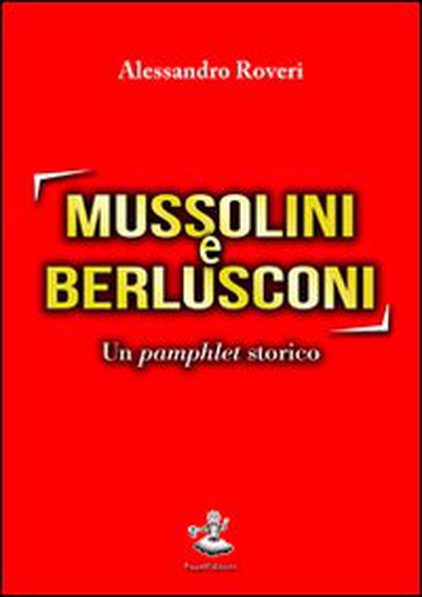 Mussolini e Berlusconi. Un pamphlet storico - Librerie.coop Mussolini e Berlusconi. Un pamphlet storico - Librerie.coop