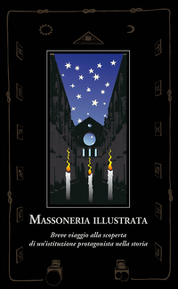 Massoneria illustrata. Breve viaggio alla scoperta di un'istituzione protagonista nella storia - Librerie.coop Massoneria illustrata. Breve viaggio alla scoperta di un'istituzione protagonista nella storia - Librerie.coop